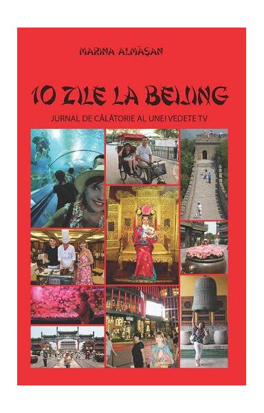 10 zile la Beijing. Jurnal de călătorie al unei vedete TV - Marina Almășan