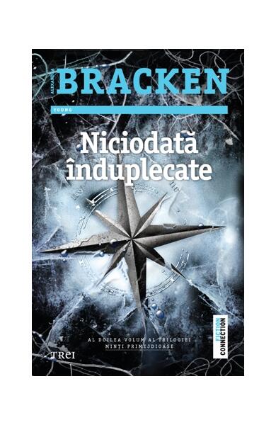 Niciodată înduplecate. Seria Minţi primejdioase (Vol.2) - Alexandra Bracken - Trei