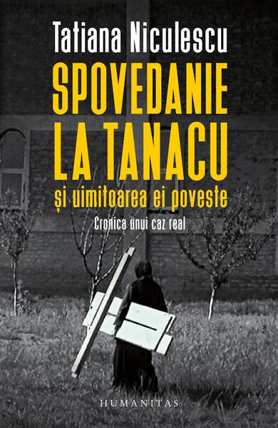 Spovedanie la Tanacu și uimitoarea ei poveste - Tatiana Niculescu - Humanitas