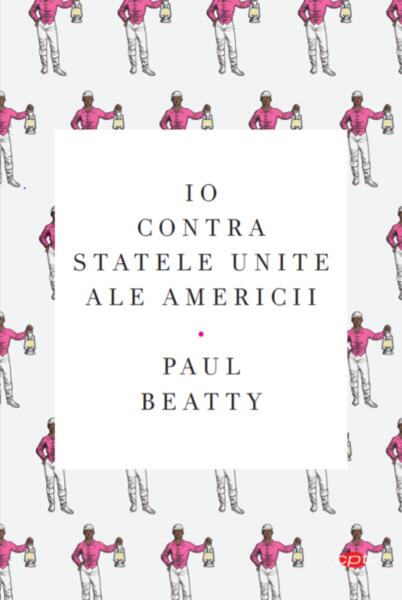 Io contra Statele Unite ale Americii (Carte pentru toți) - Paul Beatty - Litera