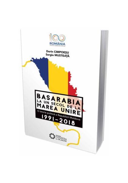 Basarabia la un secol de la marea unire. O istorie politică a Republicii Moldova (1991-2018) - Dorin Cimpoeșu