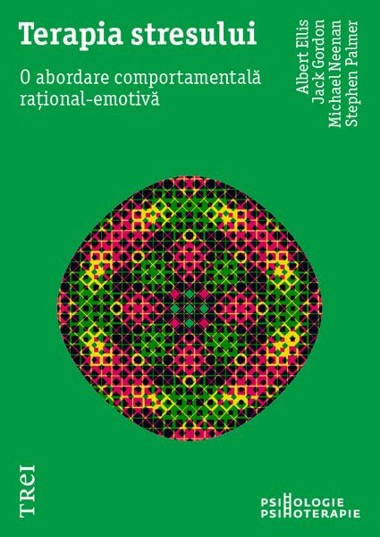 Terapia stresului. O abordare comportamentală rațional-emotivă - Albert Ellis, Jack Gordon, Michael Neenan, Stephen Palmer
