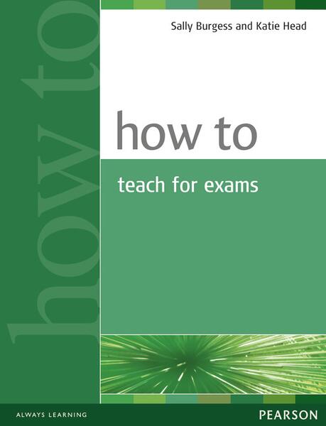 How to Teach for Exams - Katie Head, Sally Burgess - Pearson