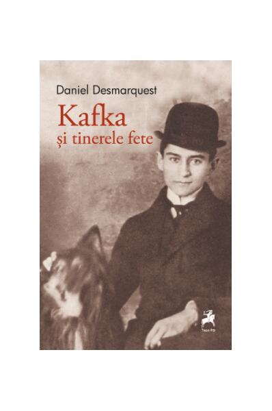 Kafka și tinerele fete - Daniel Desmarquest - Tracus Arte