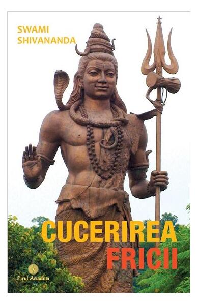 Cucerirea fricii - Swami Shivananda - Firul Ariadnei