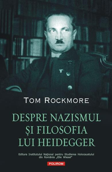 Despre nazismul şi filosofia lui Heidegger - Tom Rockmore - Polirom