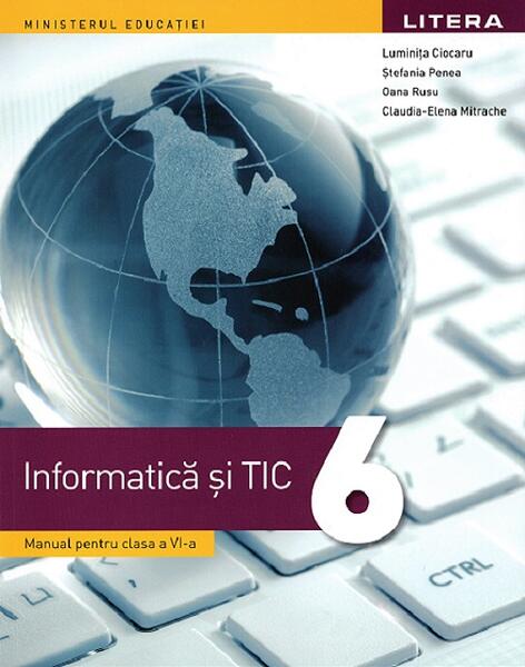 Informatică și TIC. Manual pentru clasa a VI-a - Luminița Ciocaru, Ștefania Penea, Oana Rusu, Claudia-Elena Mitrache - Litera