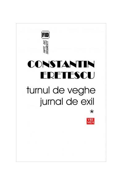 Turnul de veghe. Jurnal de exil (Vol.1) 1995-2004 - Constantin Eretescu - Vremea