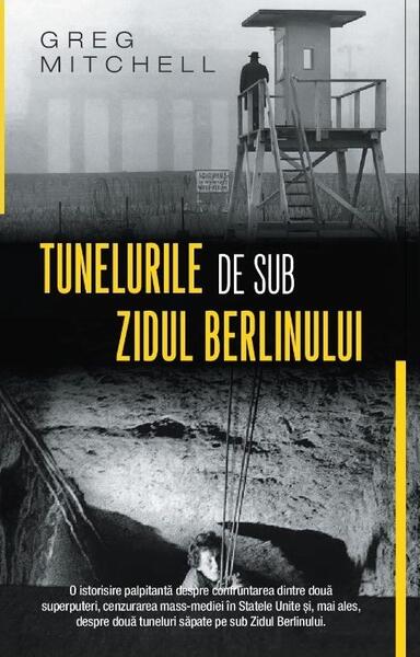 Tunelurile de sub zidul Berlinului - Greg Mitchell - RAO