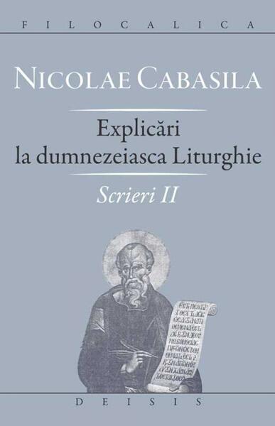 Scrieri. Explicări la dumnezeiasca Liturghie (Vol. II) - Sfântul Nicolae Cabasila - Deisis