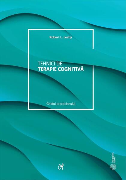 Tehnici de terapie cognitivă - Robert L. Leahy - ASCR