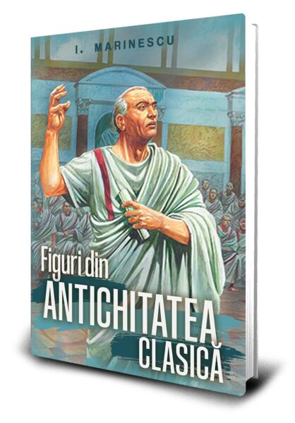 Figuri din Antichitatea clasică - Ioan M. Marinescu - Paul Editions