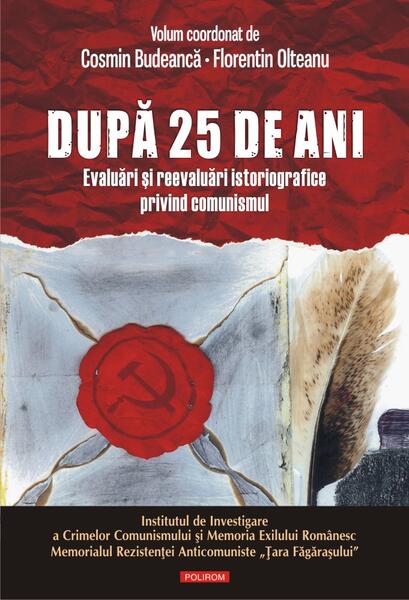 După 25 de ani. Evaluări şi reevaluări istoriografice privind comunismul - Cosmin Budeancă, Florentin Olteanu - Polirom