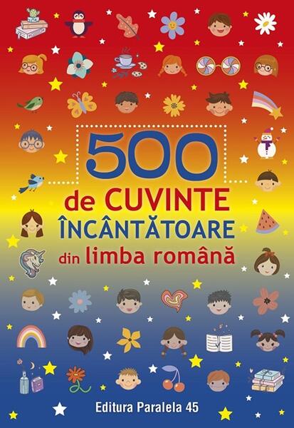 500 de cuvinte încântătoare din limba română - Paralela 45