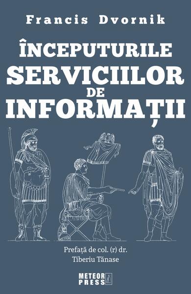 Începuturile serviciilor de informații - Francis Dvornik - Meteor Press