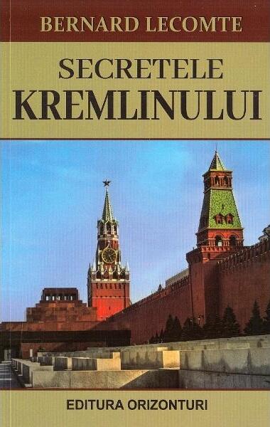 Secretele Kremlinului - Bernard Lecomte - Orizonturi