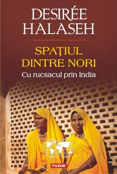 Spaţiul dintre nori. Cu rucsacul prin India - Desiree Halaseh - Polirom