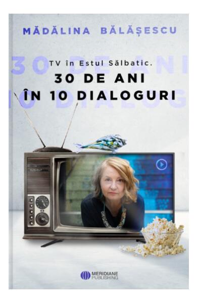 TV în Estul Sălbatic - Mădălina Bălăşescu - Meridiane Publishing