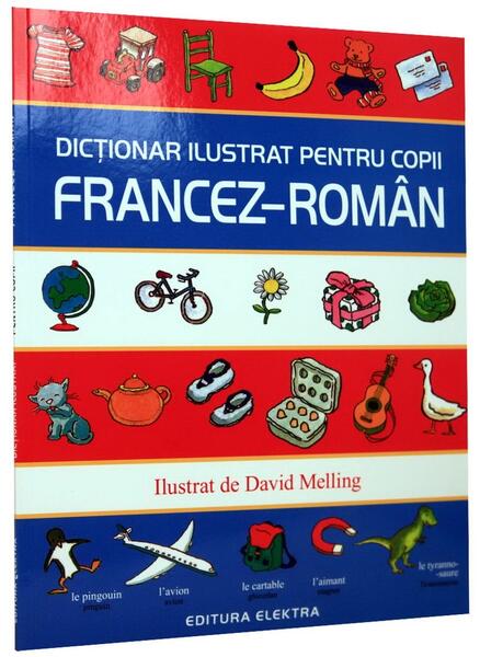Dicționar ilustrat pentru copii francez-român - David Melling - Elektra