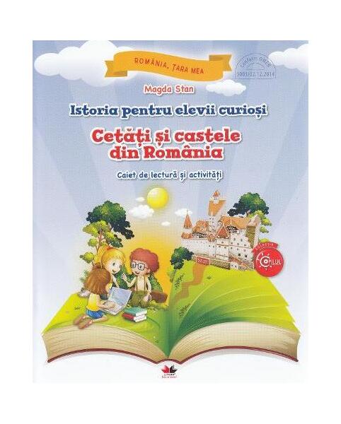 Istoria pentru elevii curioși. Cetăți și castele din România - Magda Stan - Litera