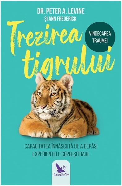 Trezirea tigrului - Ann Frederick, Peter A. Levine - For You
