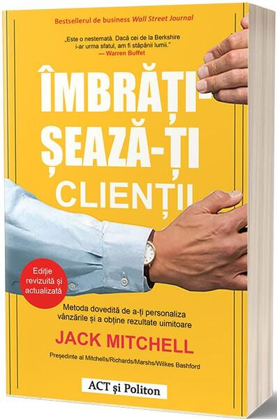 Îmbrățișează-ți clienții - Jack Mitchell - Act și Politon