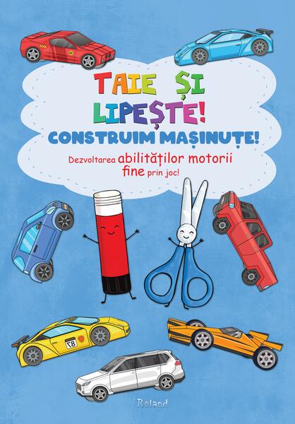 Taie și lipește. Construim mașinuțe - Roland