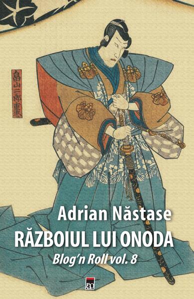 Războiul lui Onoda - Adrian Năstase - RAO