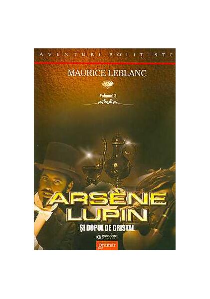 Arsène Lupin şi dopul de cristal (Vol. III) - Maurice Leblanc - Gramar