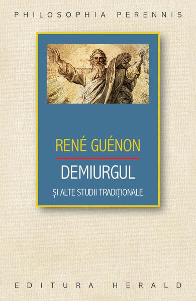 Demiurgul şi alte studii tradiţionale - René Guénon - Herald