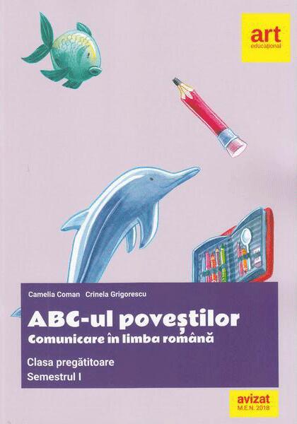 ABC-ul poveștilor. Comunicare în limba română. Clasa pregătitoare. Semestrul I - Camelia Coman, Crinela Grigorescu - Art Klett