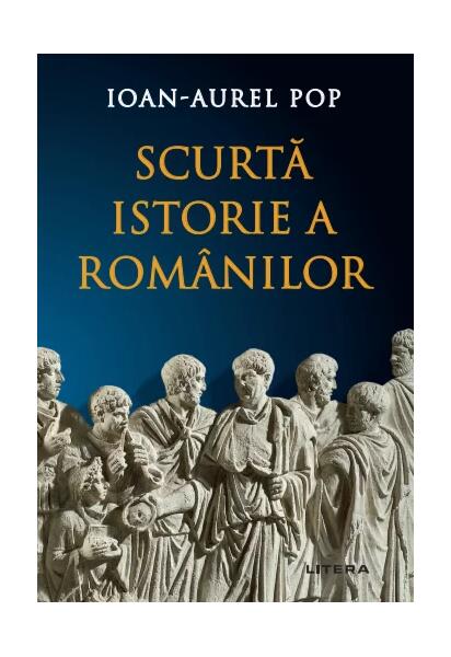 Scurtă istorie a românilor - Ioan-Aurel Pop - Litera