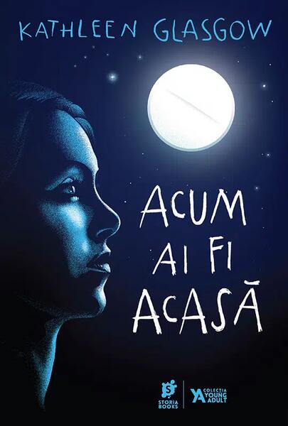 Acum ai fi acasă - Kathleen Glasgow - Storia Books