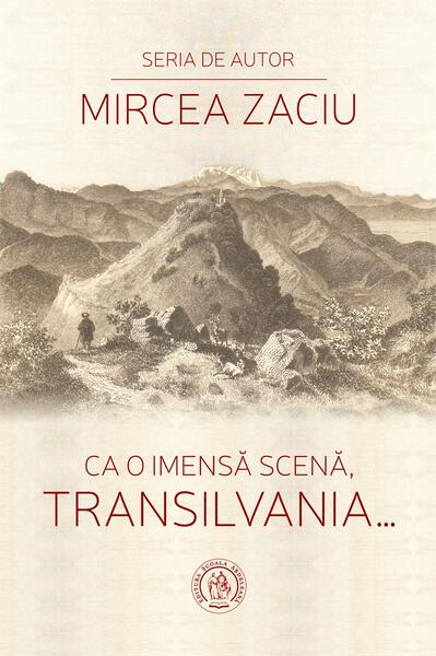 Ca o imensă scenă, Transilvania... - Mircea Zaciu