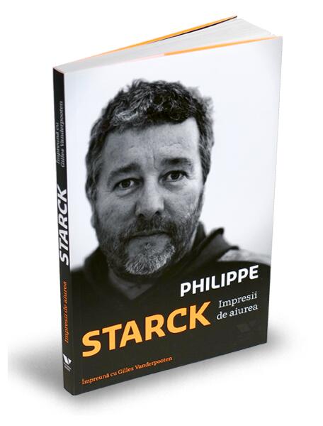Starck. Impresii de aiurea - Gilles Vanderpooten, Philippe Starck - Victoria Books