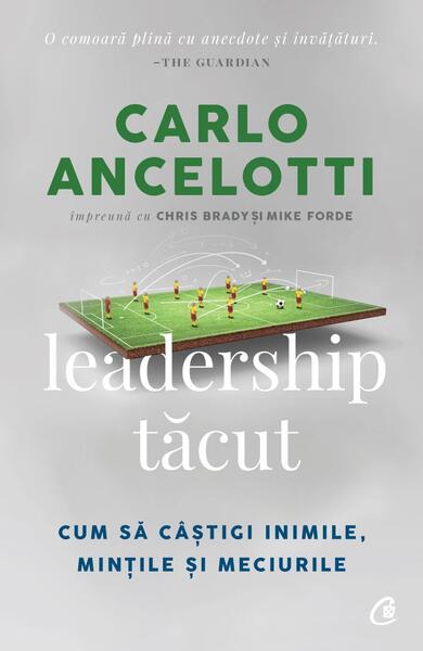 Leadership tăcut - Carlo Ancelotti, Chris Brady, Mike Forde - Curtea Veche
