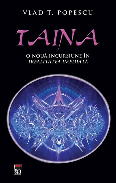 Taina. O nouă incursiune in irealitatea imediată. - Vlad T. Popescu - RAO