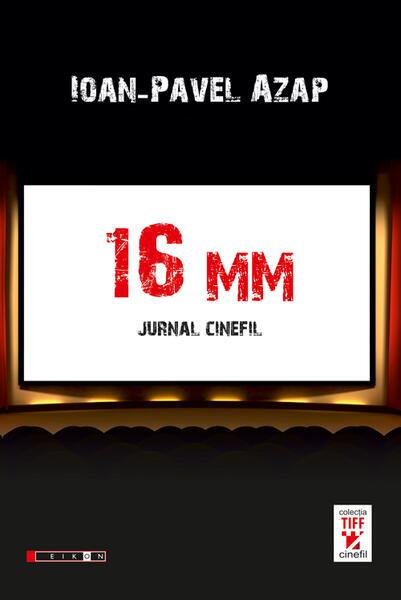 16 mm: jurnal cinefil - Ioan-Pavel Azap - Eikon