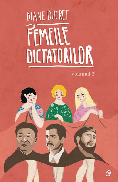 Femeile dictatorilor (Vol. 2) - Diane Ducret - Curtea Veche