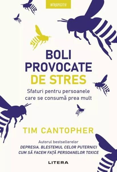 Boli provocate de stres. Sfaturi pentru persoanele care se consumă prea mult - Paperback brosat - Dr. Tim Cantopher - Litera