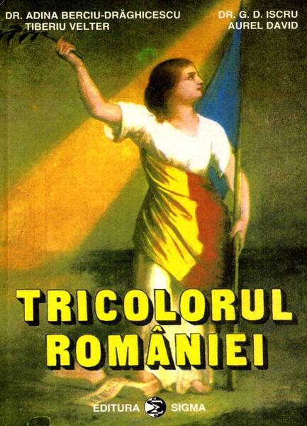 Tricolorul României - Adina Berciu-Drăghicescu, Aurel David, G.D. Iscru, Tiberiu Velter - Sigma
