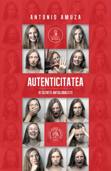 Autenticitatea. 10 secrete antiglobaliste - Antonio Amuza