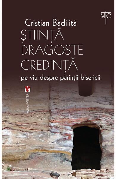 Știință dragoste credință. Pe viu despre părinții bisericii - Cristian Bădiliță - Vremea