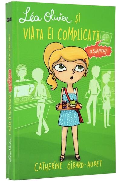 Léa Olivier și viața ei complicată (Vol 3) Șantaj - Catherine Girard-Audet - Creative Publishing