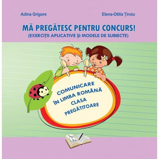 Mă pregătesc pentru concurs. Exerciții aplicative și modele de subiecte. Comunicare în Limba Română - Clasa Pregătitoare - Adina Grigore, Elena-Otilia Țîroiu - Ars Libri