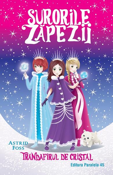 Trandafirul de cristal. Surorile zăpezii (Vol. 2) - Astrid Foss - Paralela 45