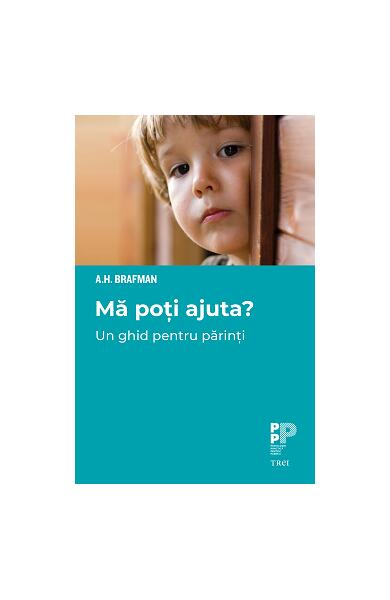 Mă poți ajuta? Un ghid pentru părinți - A. H. Brafman - Trei