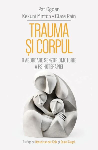 Trauma și corpul - Pat Ogden, Kekuni Minton, Clare Pain - Herald