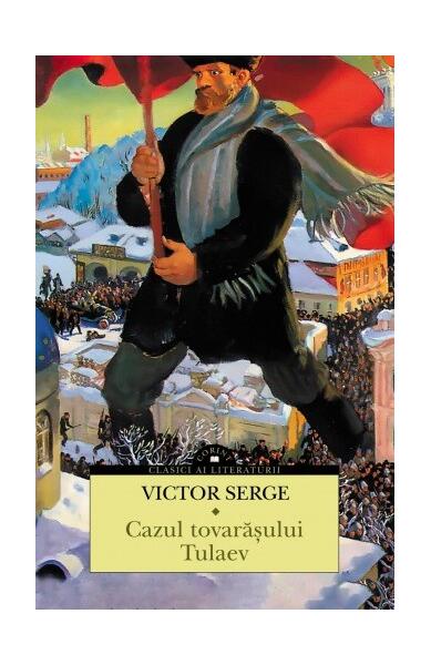 Cazul tovarășului Tulaev - Victor Serge - Corint