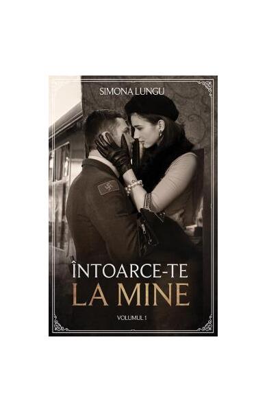 Întoarce-te la mine (Vol. 1) - Simona Lungu - Bookzone